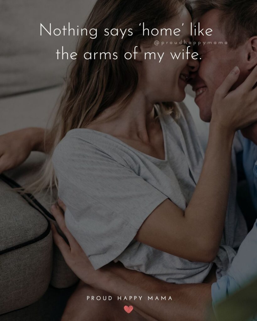Wife Quotes - Nothings says ‘home’ like the arms of my wife.
