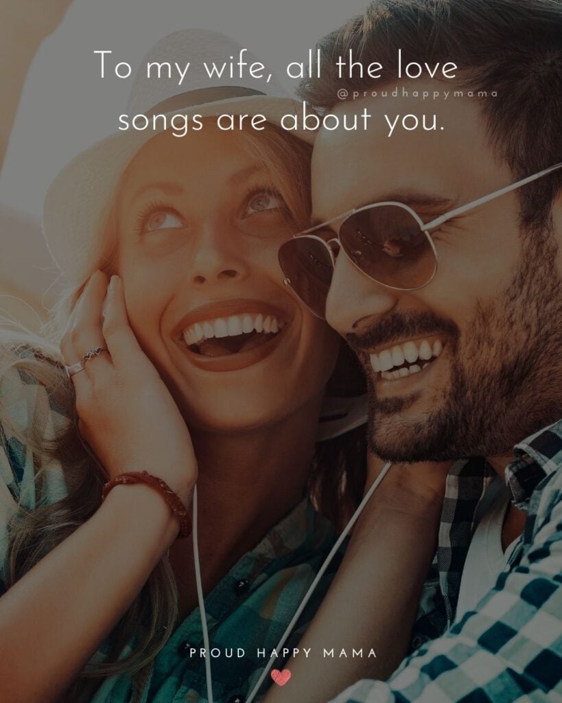 Wife Quotes - To my, all the love songs are about you.