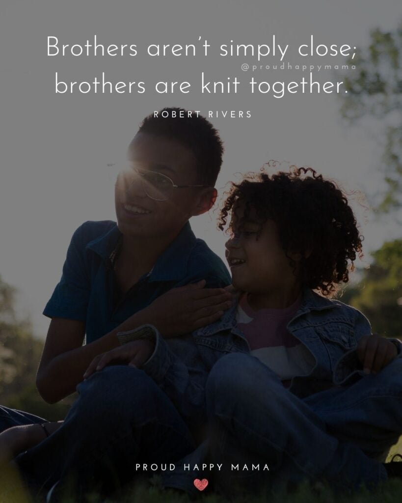 Brother Quotes - Brothers aren’t simply close; brothers are knit together.’ – Robert Rivers