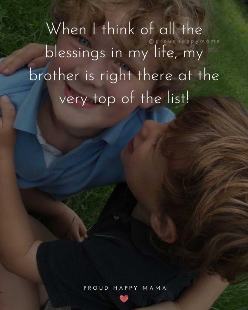 Brother Quotes - When I think of all the blessings in my life, my brother is right there at the very top of the list!’