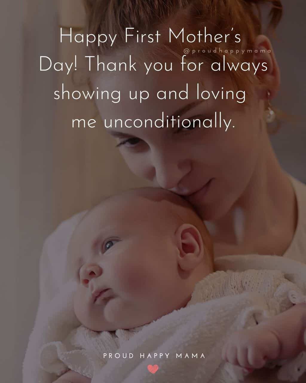First Mothers Day Quotes - Happy First Mother’s Day! Thank you for always showing up and loving me unconditionally.’