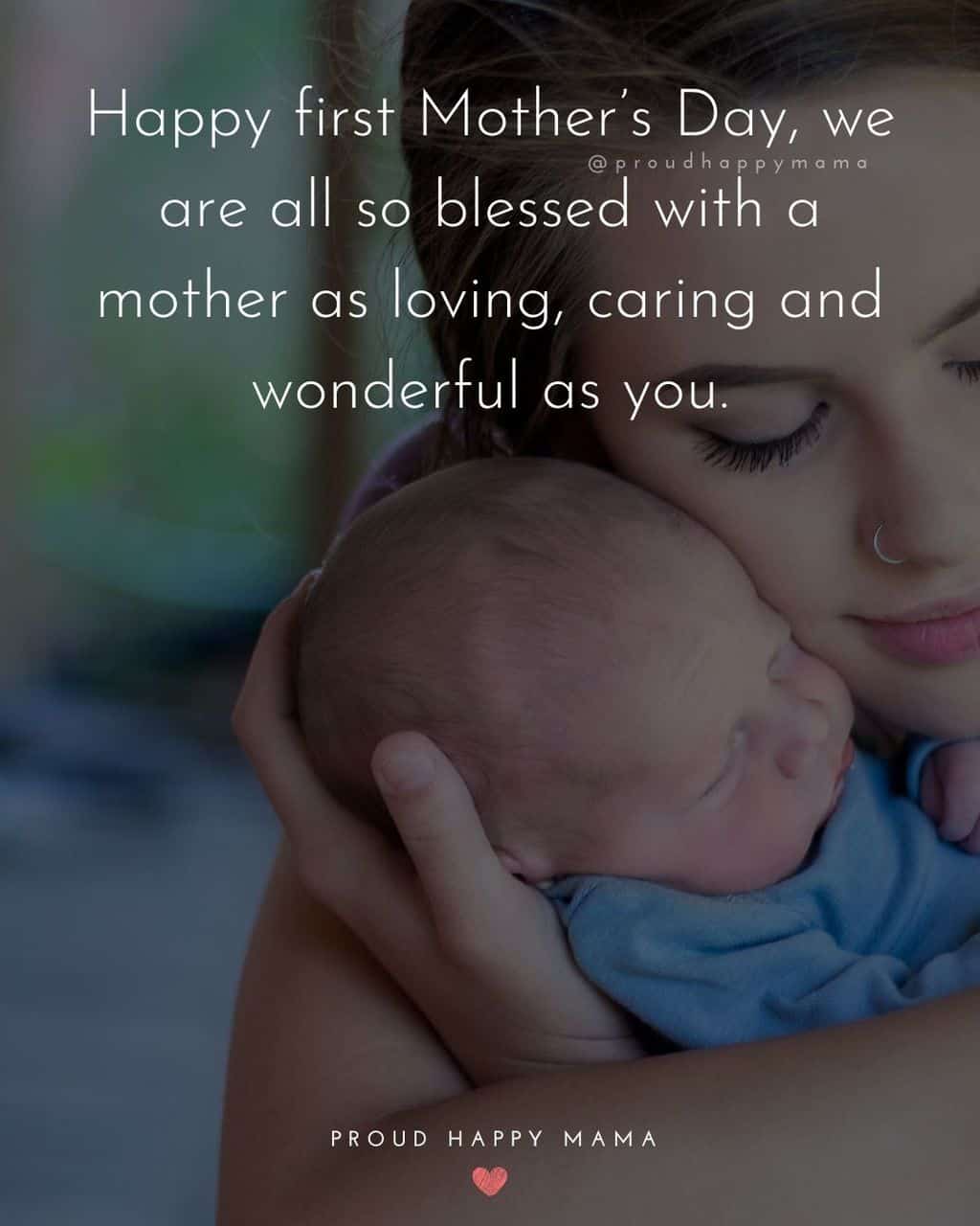 First Mothers Day Quotes - Happy first Mother’s Day, we are all so blessed with a mother as loving, caring and wonderful as you.’