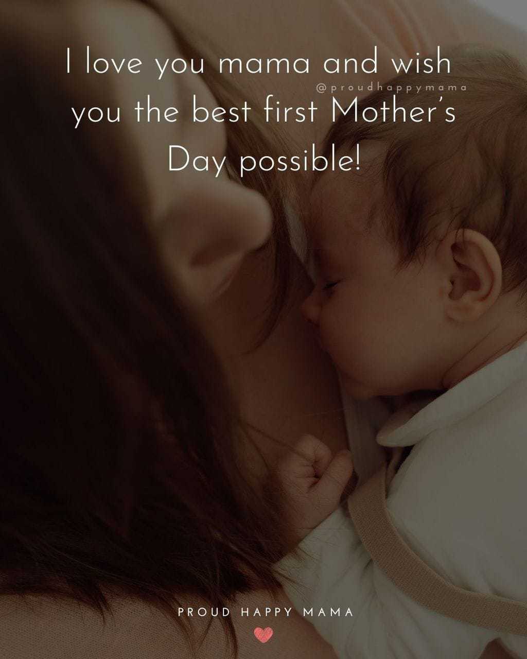 First Mothers Day Quotes - I love you mama and wish you the best first Mother’s Day possible!’