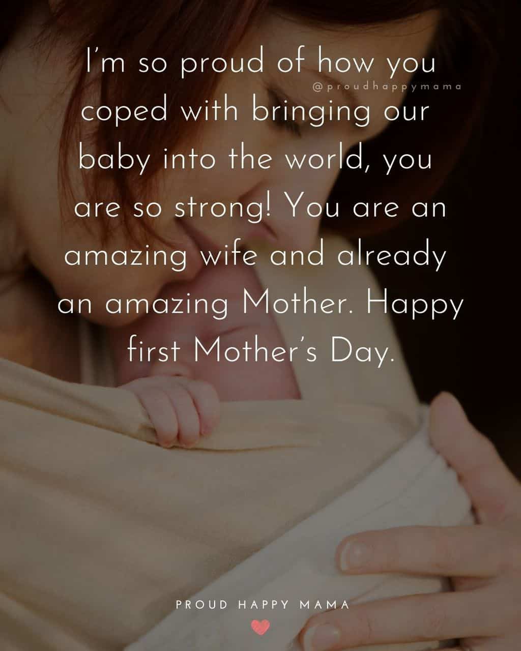 First Mothers Day Quotes - I’m so proud of how you coped with bringing our baby into the world, you are so strong! You are an