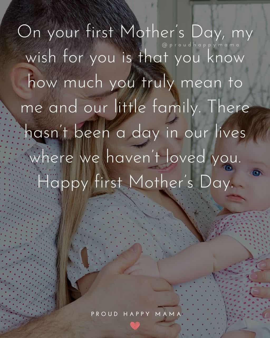 First Mothers Day Quotes - On your first Mother’s Day my wish for you is that you know how much you truly mean to me and our little family. 