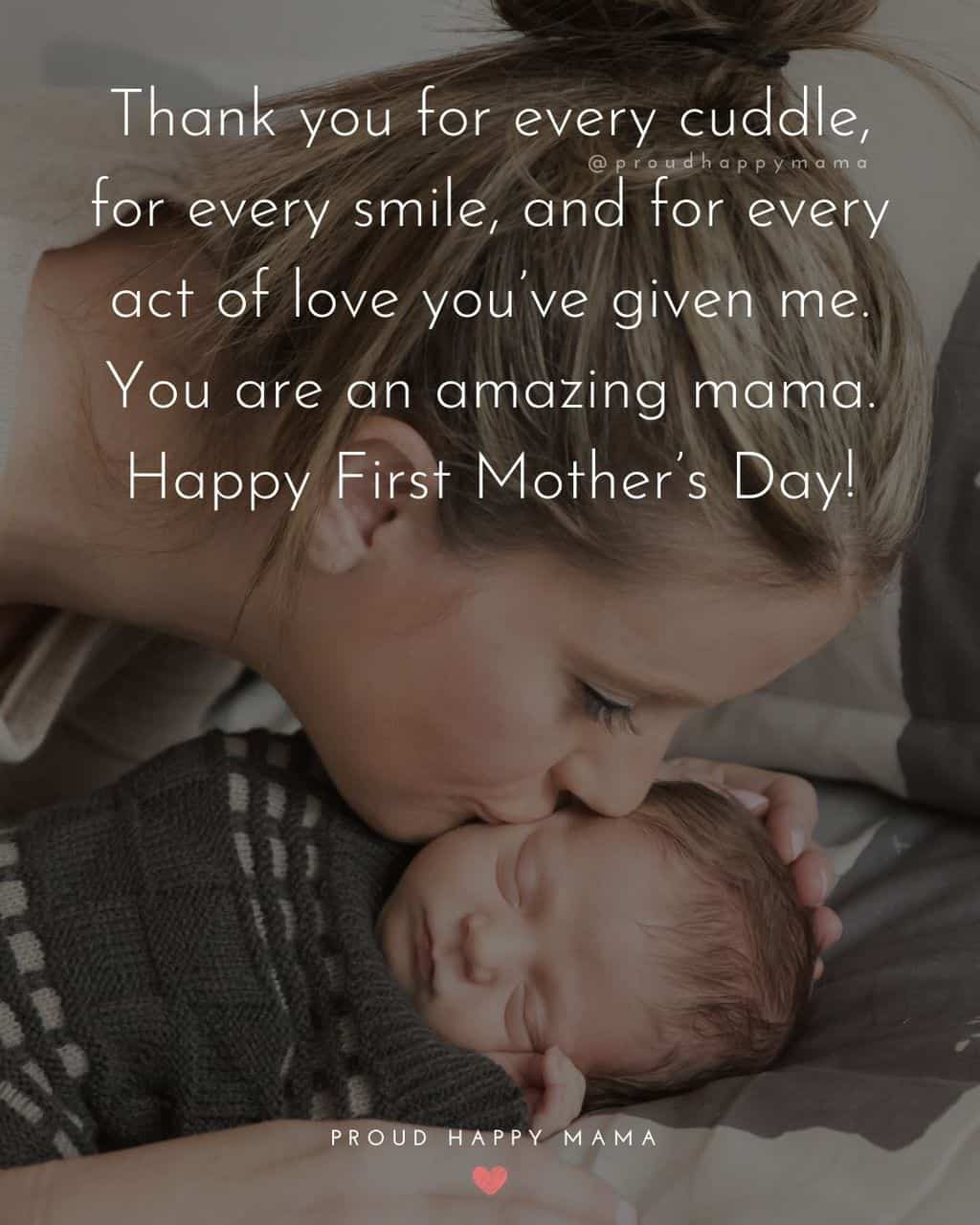 First Mothers Day Quotes - Thank you for every cuddle, for every smile, and for every act of love you’ve given me. You are an amazing
