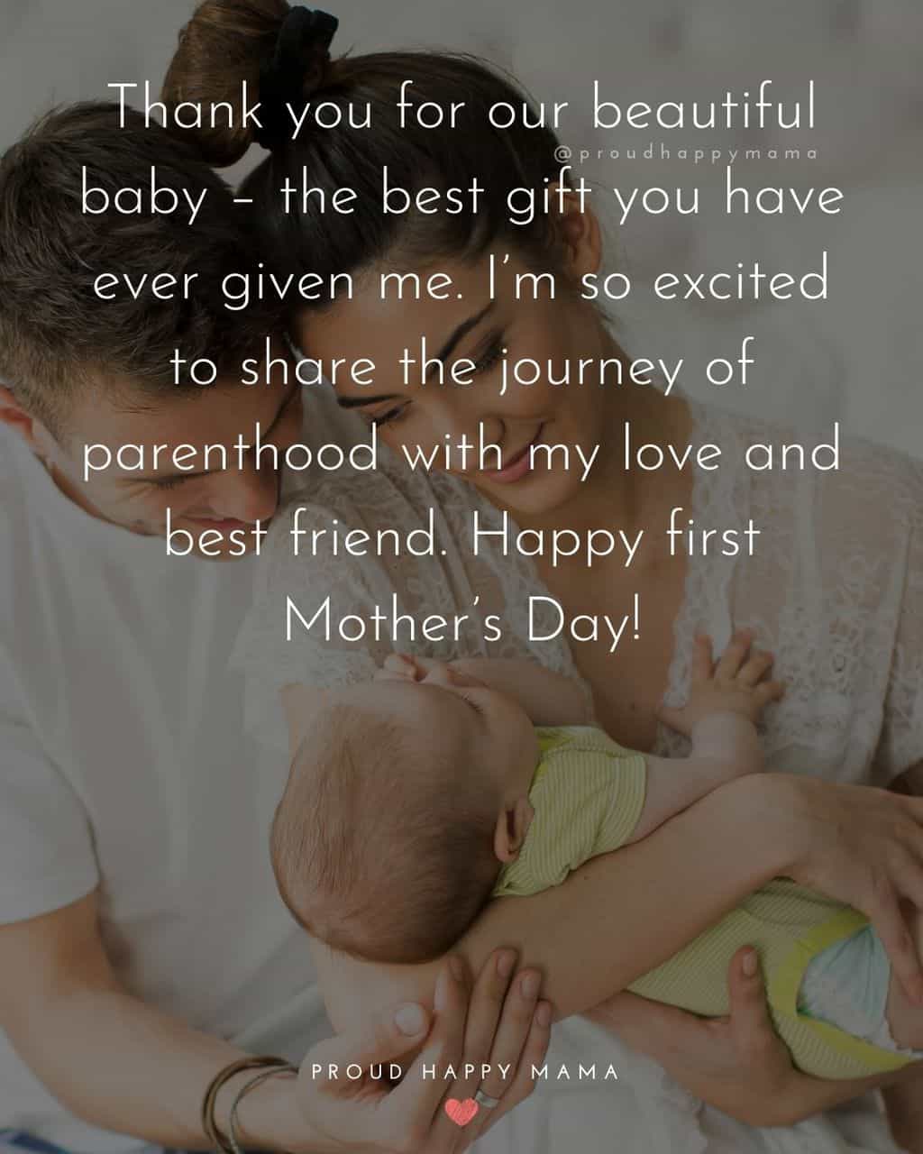 First Mothers Day Quotes - Thank you for our beautiful baby – the best gift you have ever given me. I’m so excited to share the journey