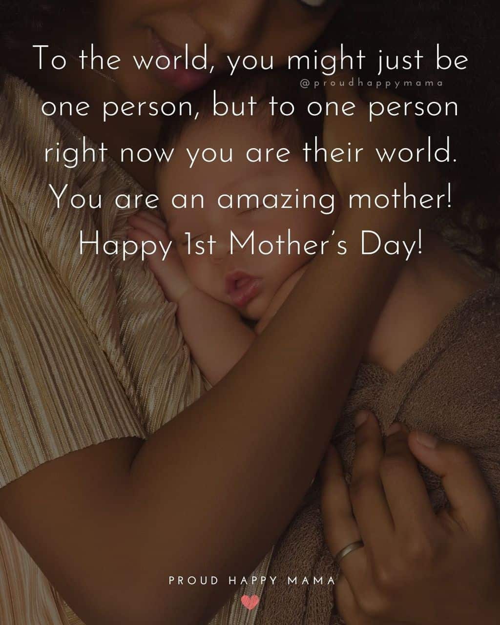 First Mothers Day Quotes - To the world, you might just be one person, but to one person right now you are their world. You are an 