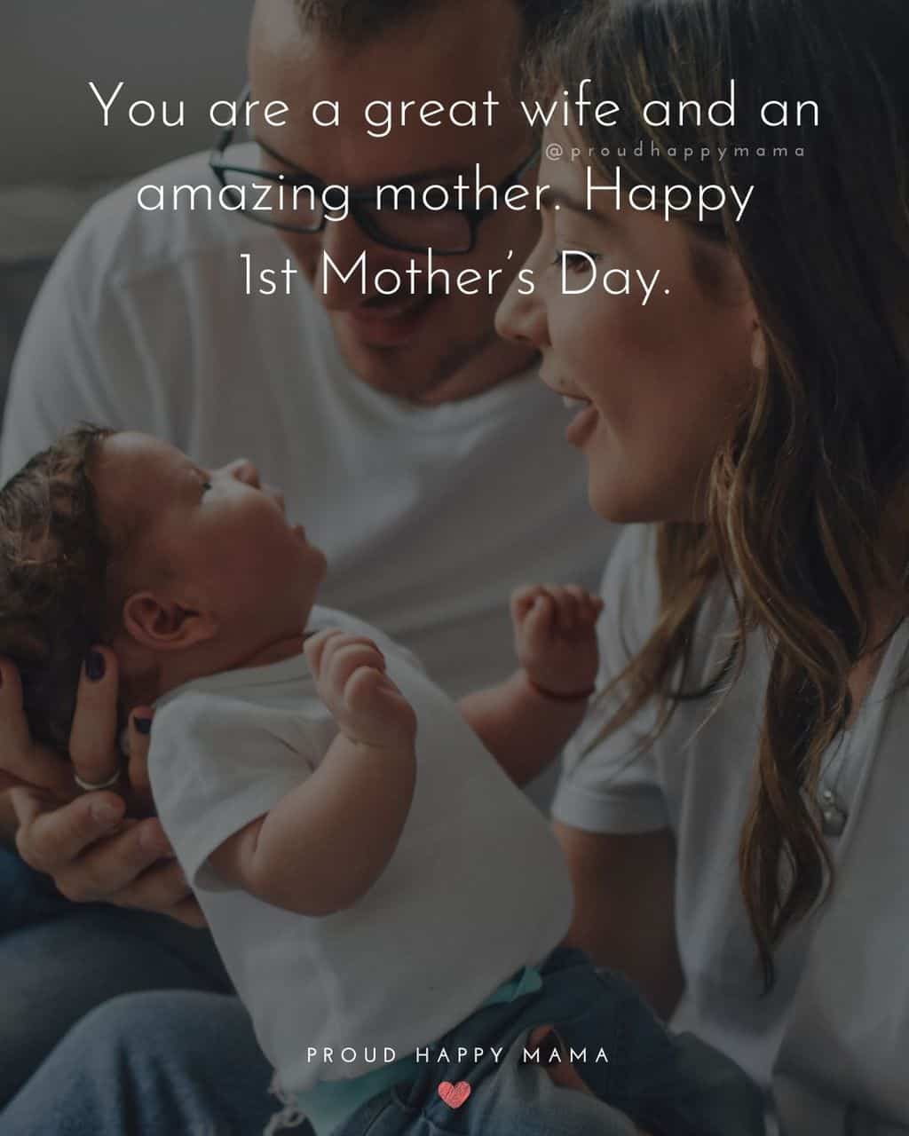 First Mothers Day Quotes - You are a great wife and an amazing mother. Happy 1st Mother’s Day.’