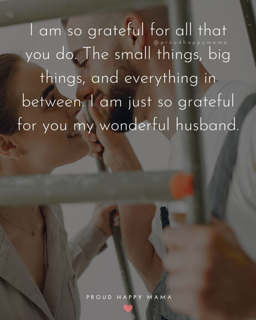 Husband Quotes - I am so grateful for all that you do. The small things, big things, and everything in between. I am just so grateful