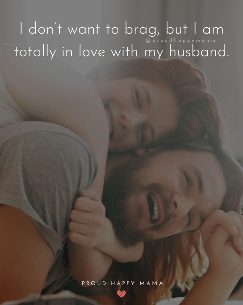 Husband Quotes - I don’t want to brag, but I am totally in love with my husband.’