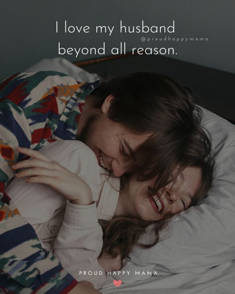 Husband Quotes - I love my husband beyond all reason.’