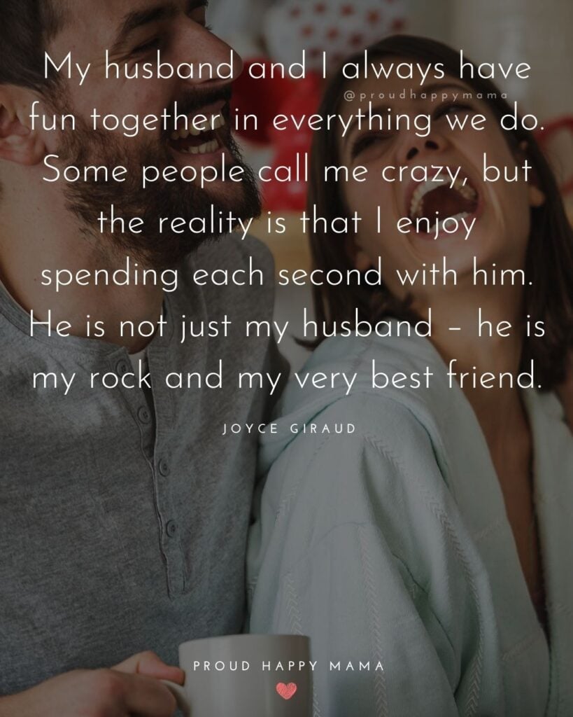 Husband Quotes - My husband and I always have fun together in everything we do. Some people call me crazy, but the reality is that