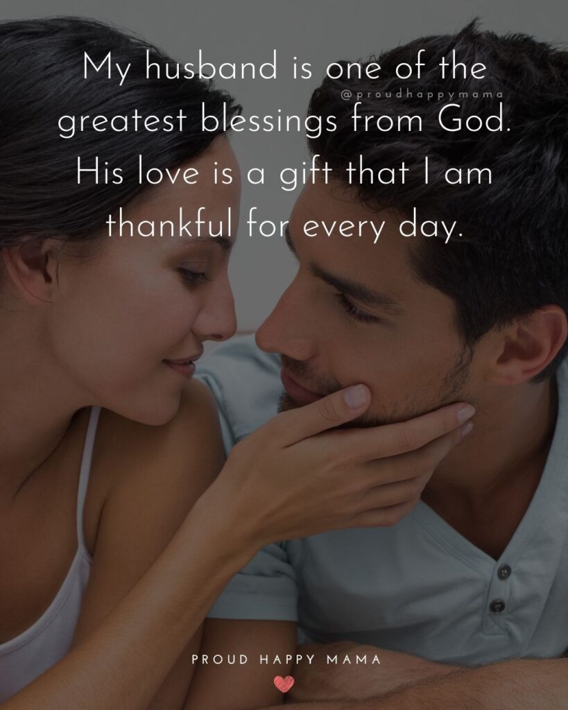 Husband Quotes - My husband is one of the greatest blessings from God. His love is a gift that I am thankful for every day.’