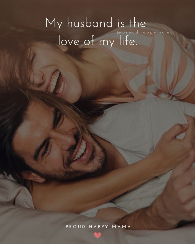 Husband Quotes - My husband is the love of my life.’