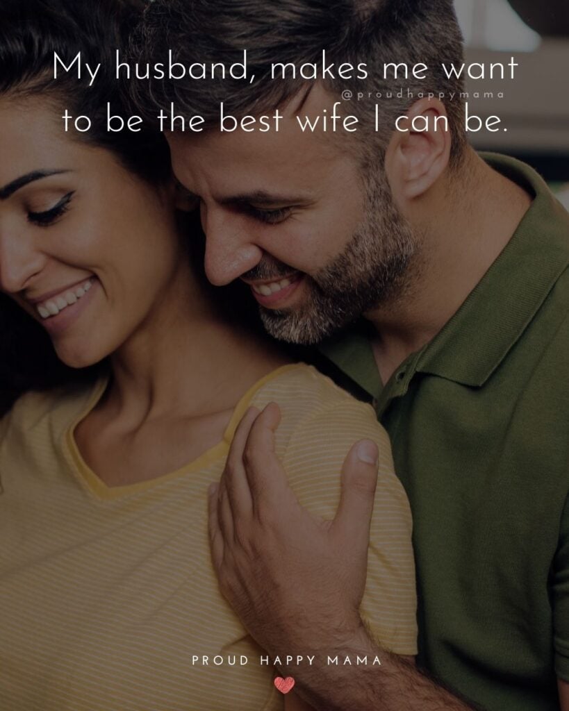 Husband Quotes - My husband, makes me want to be the best wife I can be.’