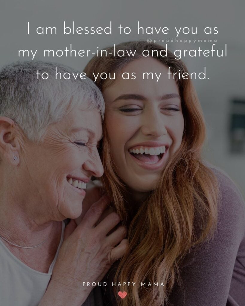 Mother In Law Quotes - I am blessed to have you as my mother-in-law and grateful to have you as my friend.