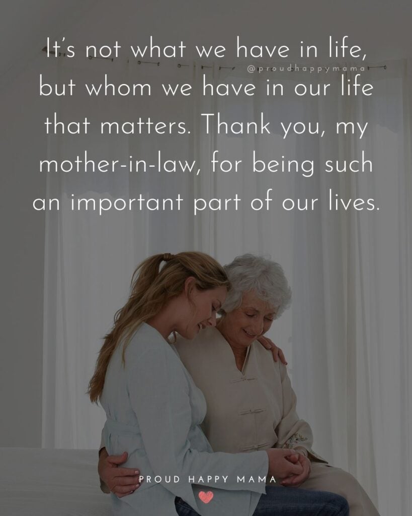 Mother In Law Quotes - It’s not what we have in life, but who we have in our life that matters. Thank you, my mother in law, for being such 