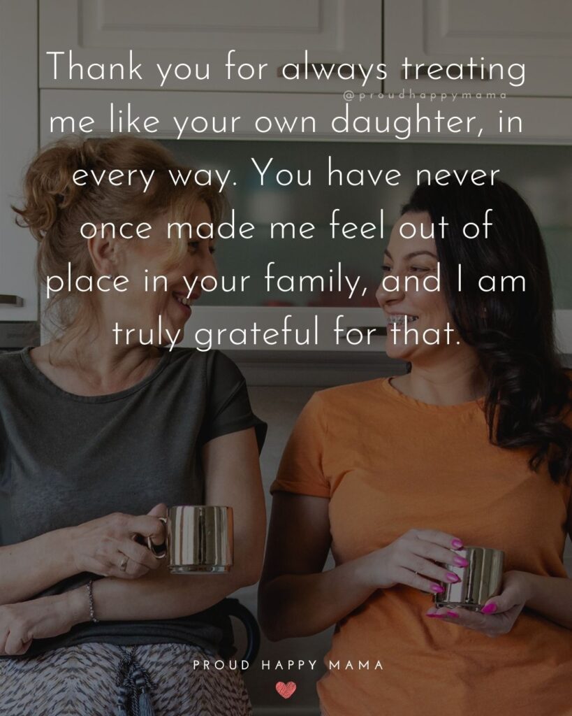 Mother In Law Quotes - Thank you for always treating me like your own daughter, in every way. You have never once made me feel out of