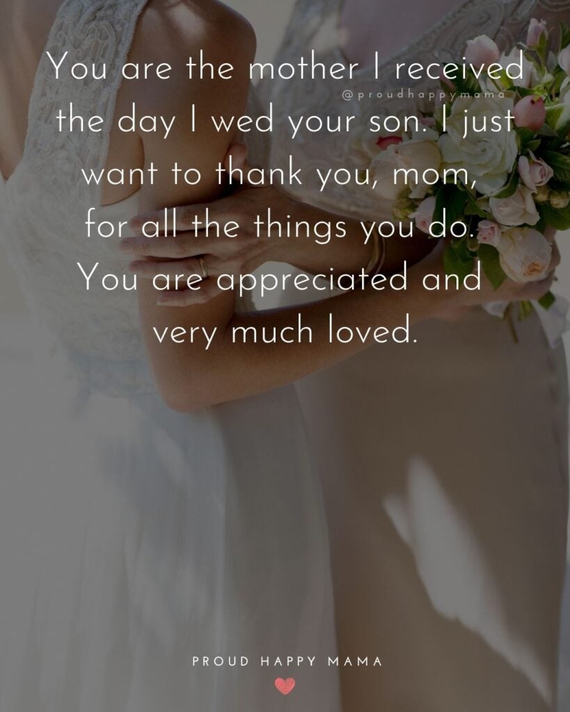 Mother In Law Quotes - You are the mother I received the day I wed your son. I just want to thank you, mom, for all the things you do. You