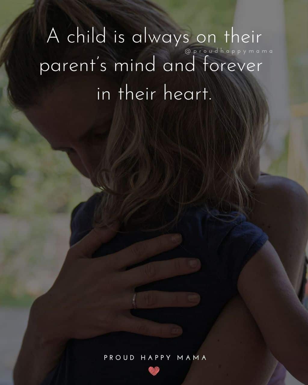 Parenting Quotes - A child is always on their parent’s mind and forever in their heart.’