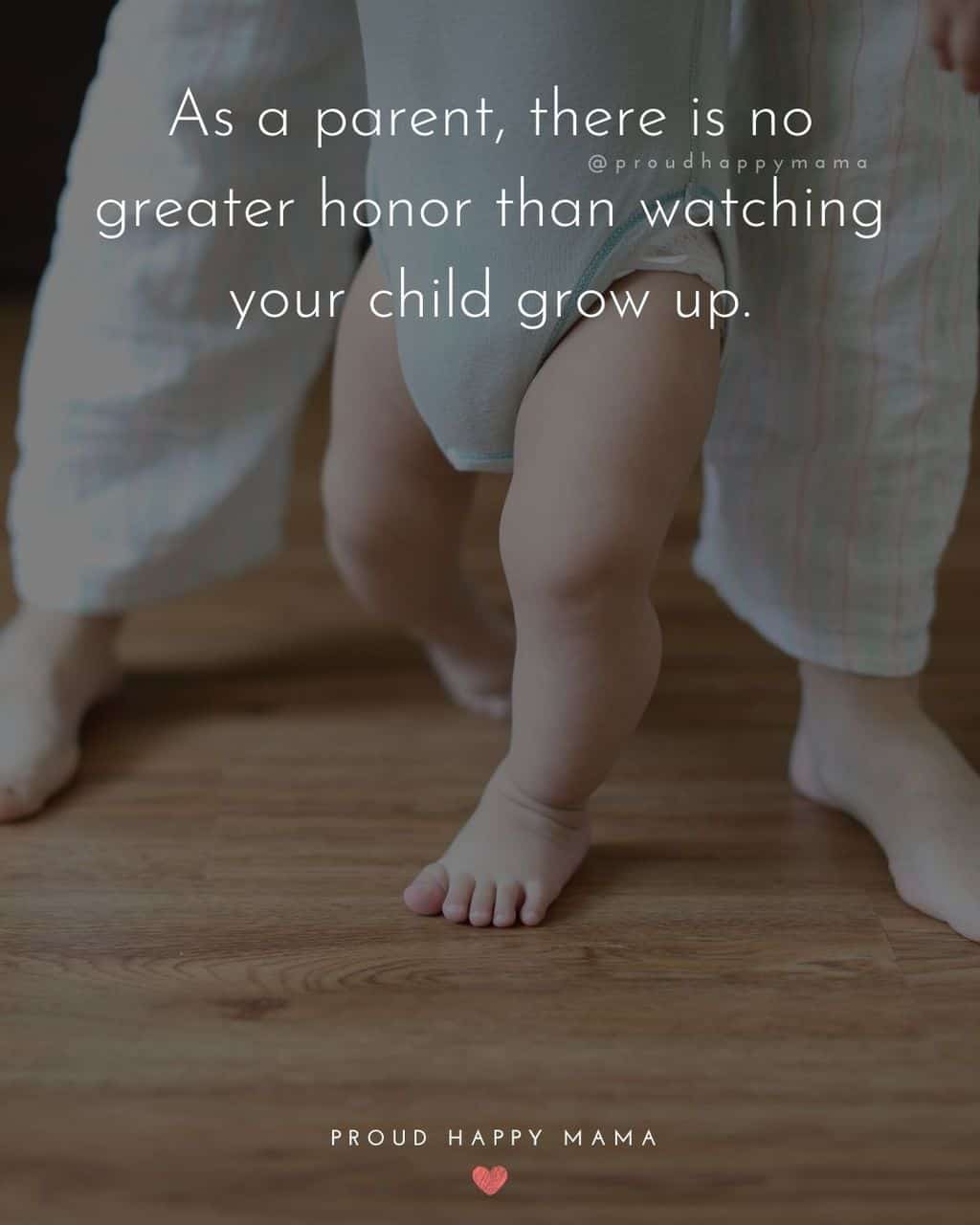 Parenting Quotes - As a parent, there is no greater honor than watching your child grow up.’
