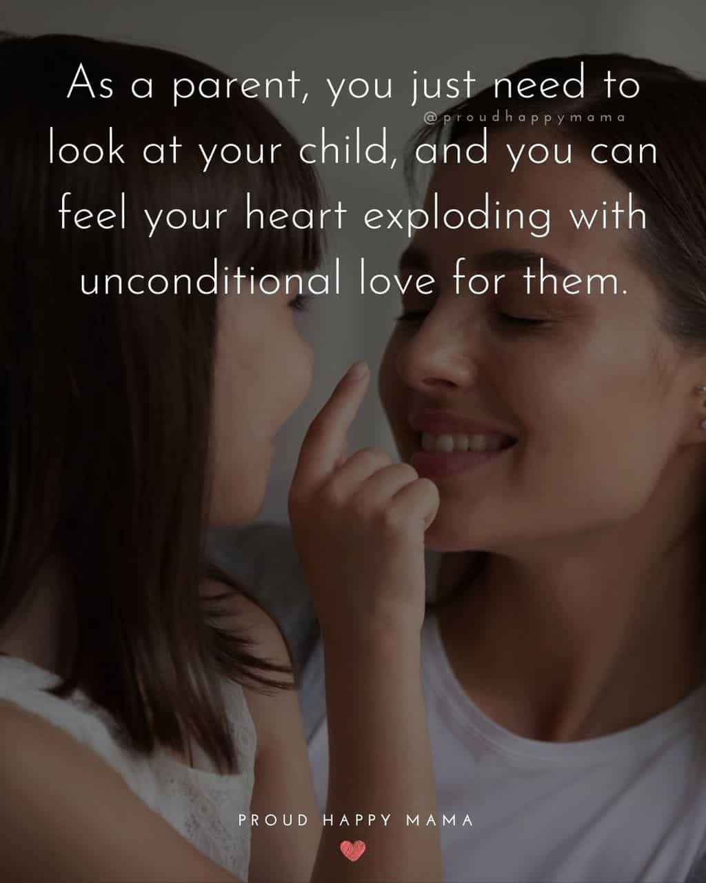 Parenting Quotes - As a parent, you just need to look at your child, and you can feel your heart exploding with unconditional love for