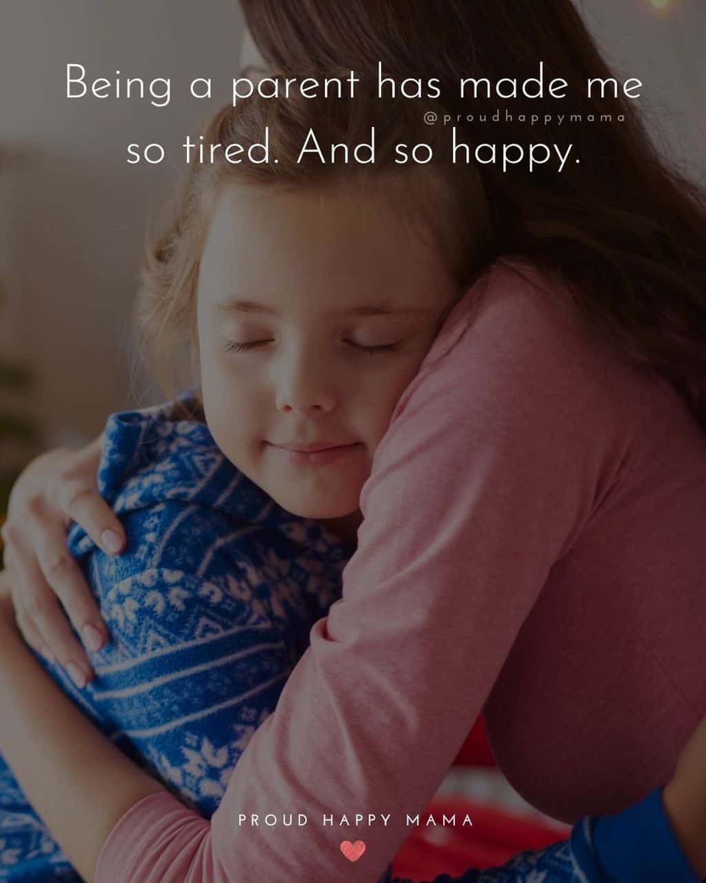 Parenting Quotes - Being a parent has made me so tired. And so happy.’