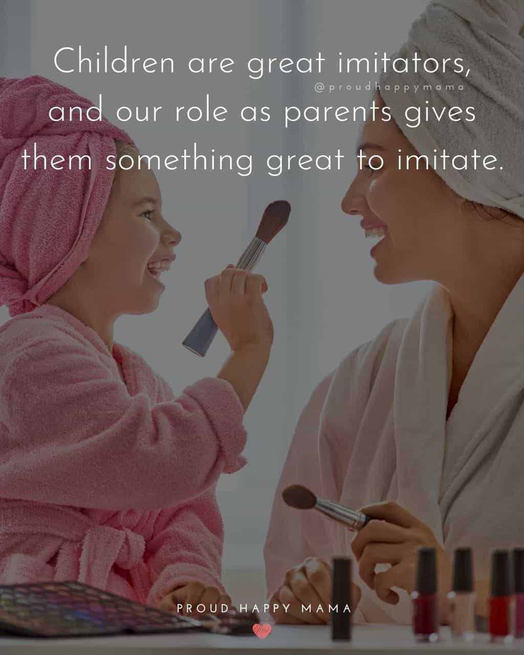 Parenting Quotes - Children are great imitators, and our role as parents it gives them something great to imitate.’