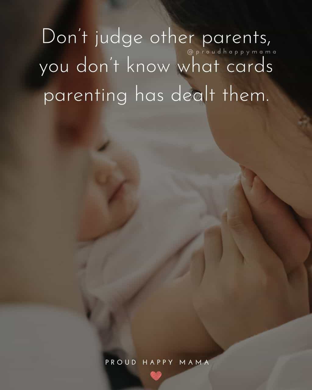 Parenting Quotes - Don’t judge other parents, you don’t know what cards parenting has dealt them.’