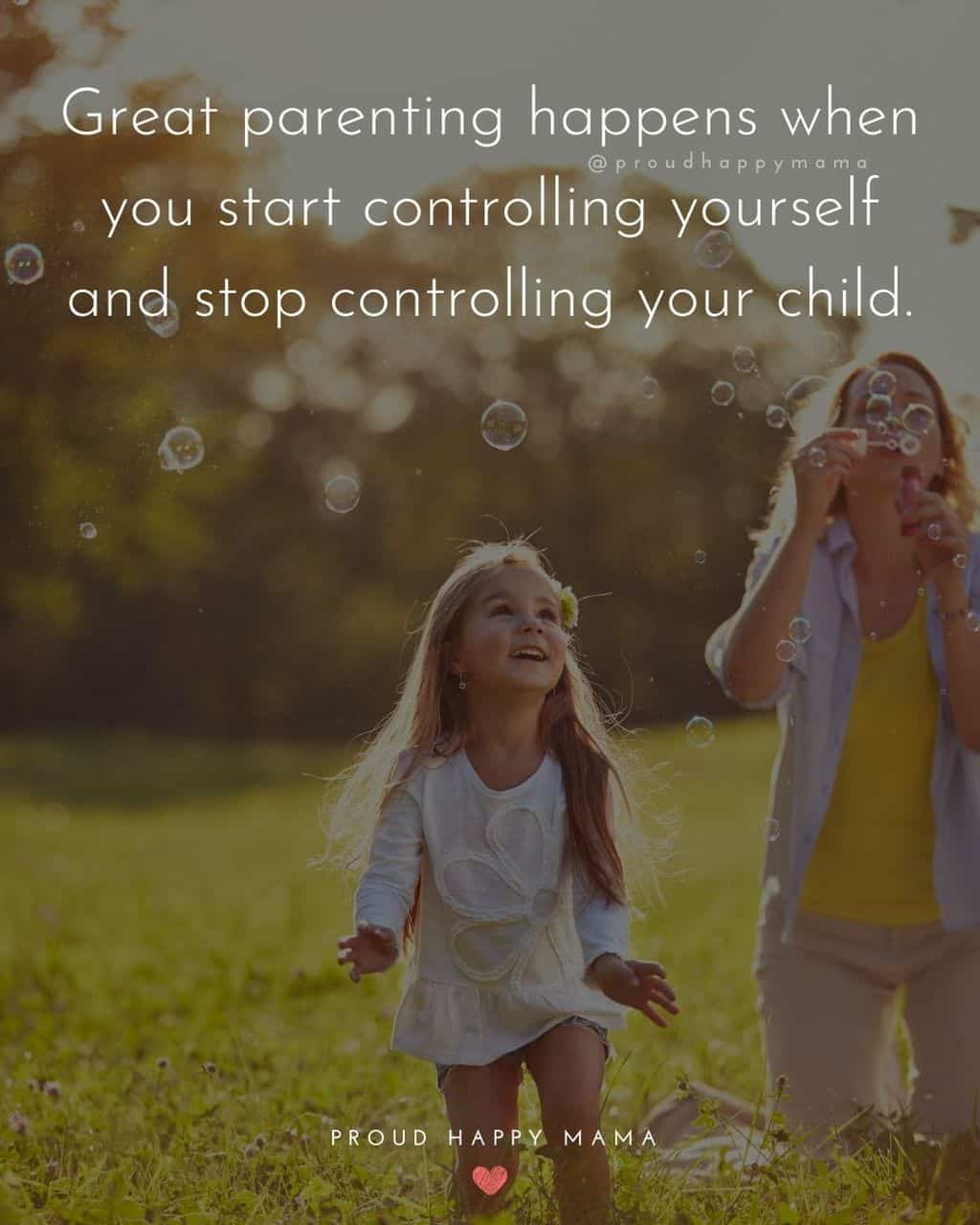 Parenting Quotes - Great parenting happens when you start controlling yourself and stop controlling your child.’