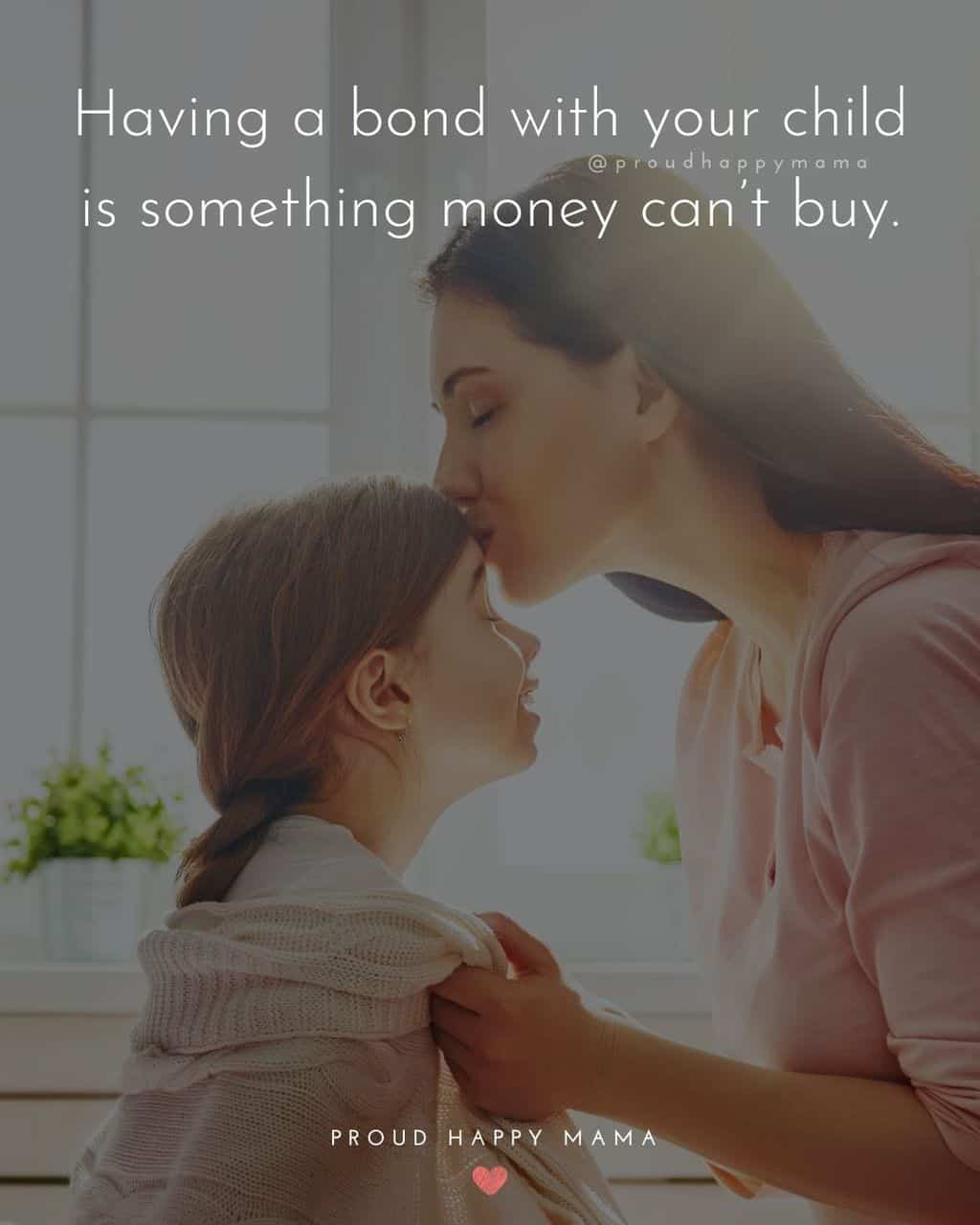 Parenting Quotes - Having a bond with your child is something money can’t buy.’