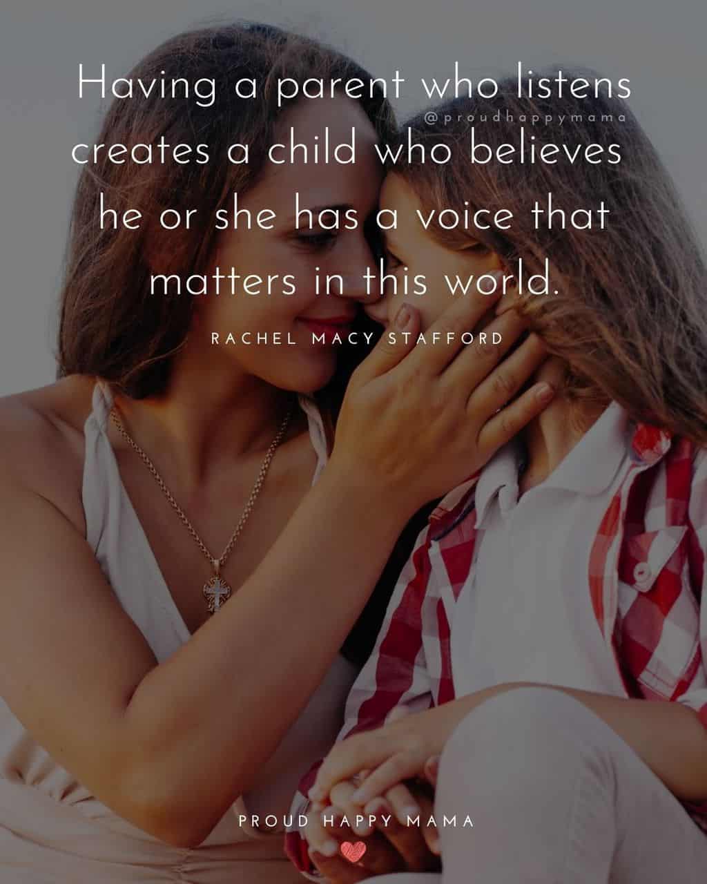 Parenting Quotes - Having a parent who listens creates a child who believes he or she has a voice that matters in this world.’ – Rachel
