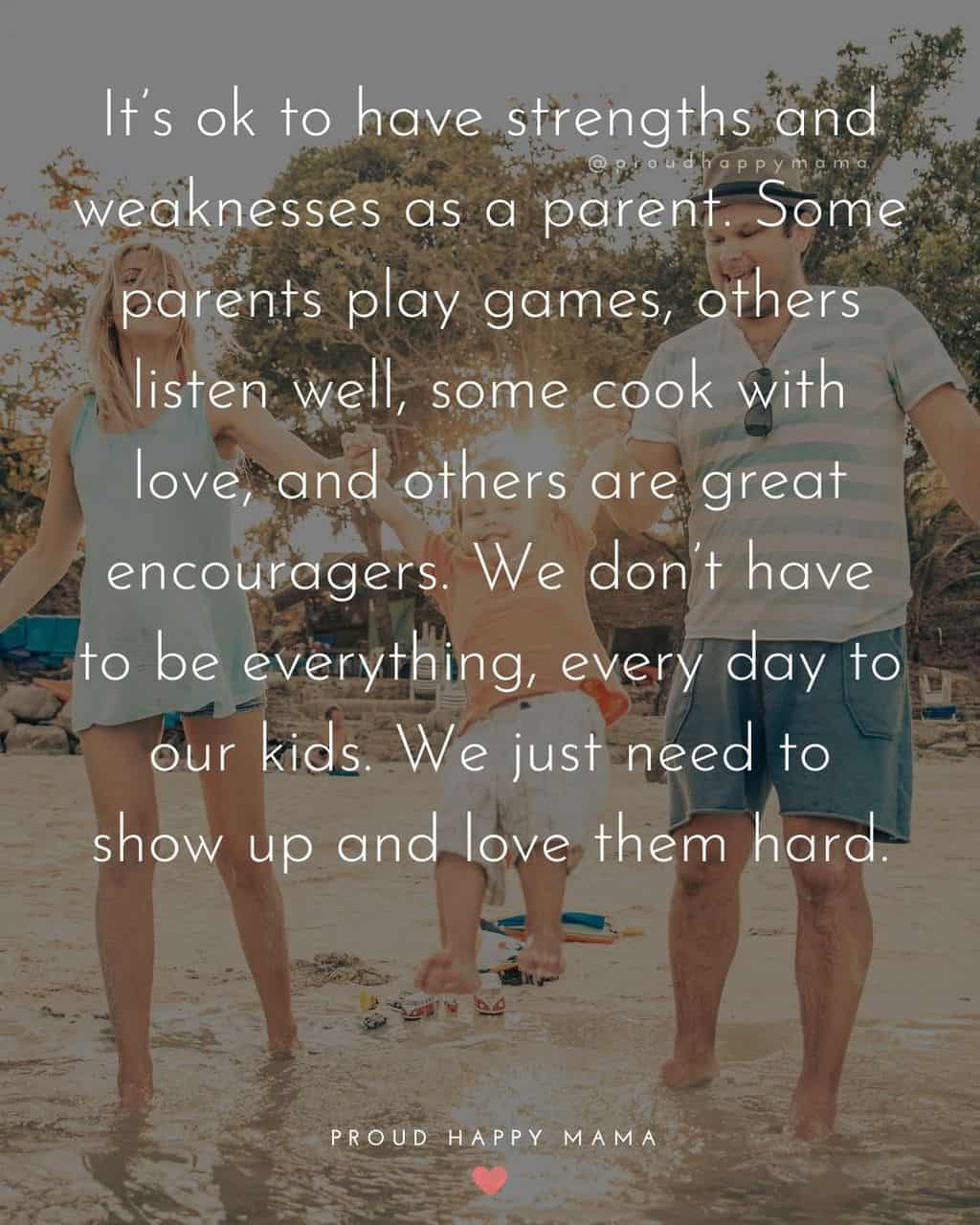 Parenting Quotes - It’s ok to have strengths and weaknesses as a parent. Some parents play games, others listen well, some cook with