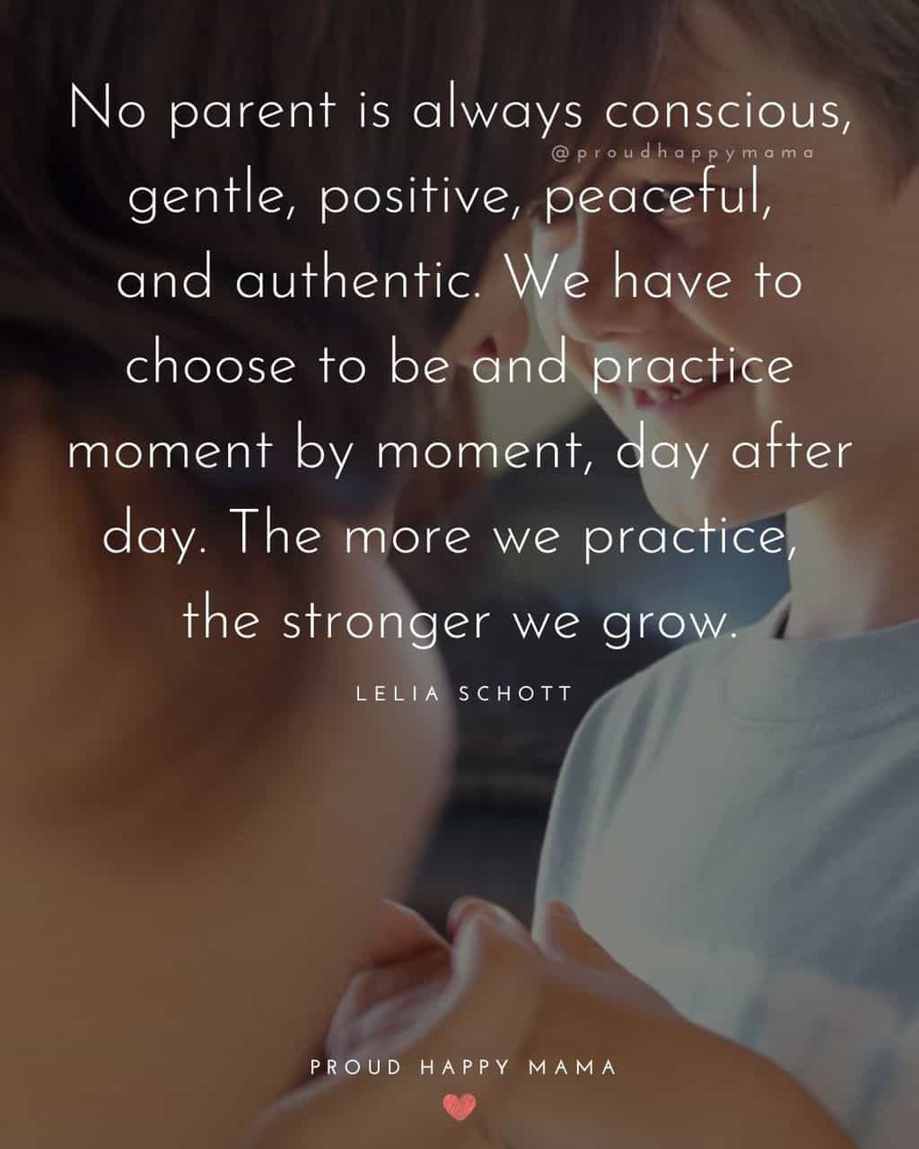 Parenting Quotes - No parent is always conscious, gentle, positive, peaceful, and authentic. We have to choose to be and practice