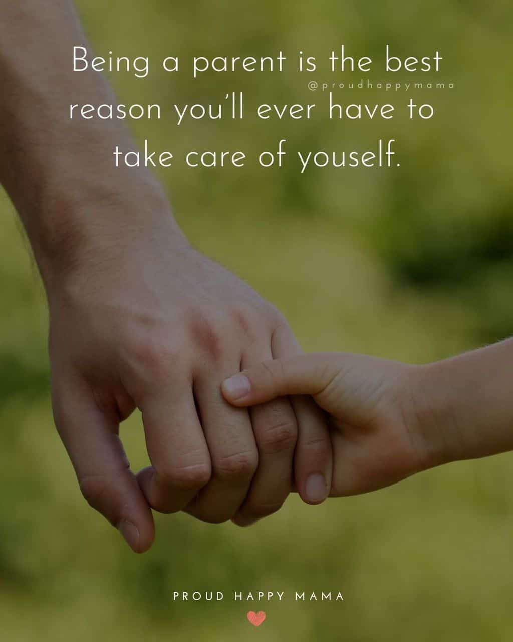 Parenting Quotes - Parenting Quotes - Being a parent is the best reason you’ll ever have to take care of youself.’