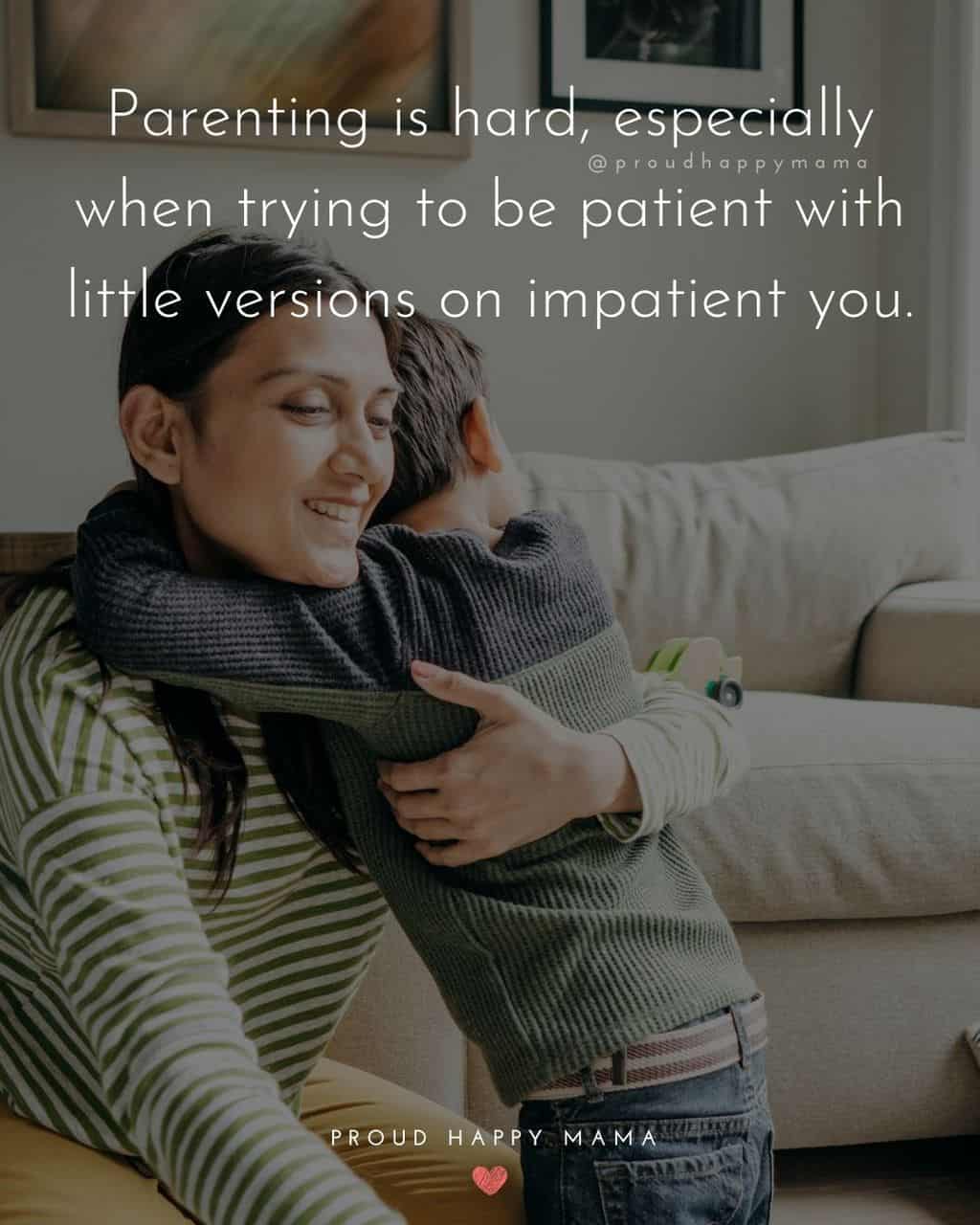 Parenting Quotes - Parenting is hard, especially when trying to be patient with little versions on impatient you.’