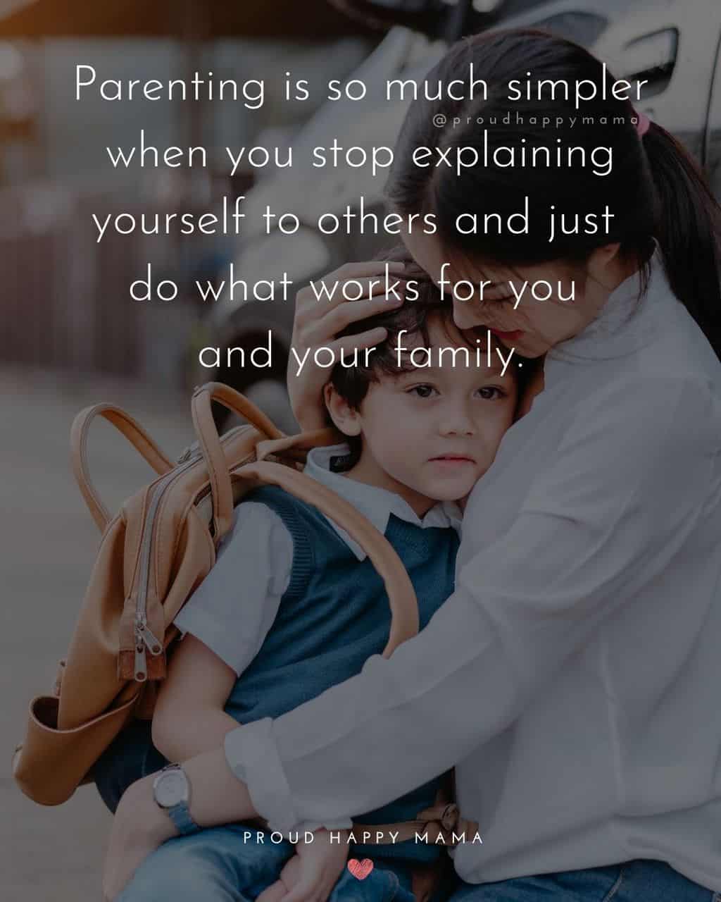 Parenting Quotes - Parenting is so much simpler when you stop explaining yourself to others and just do what works for you and your