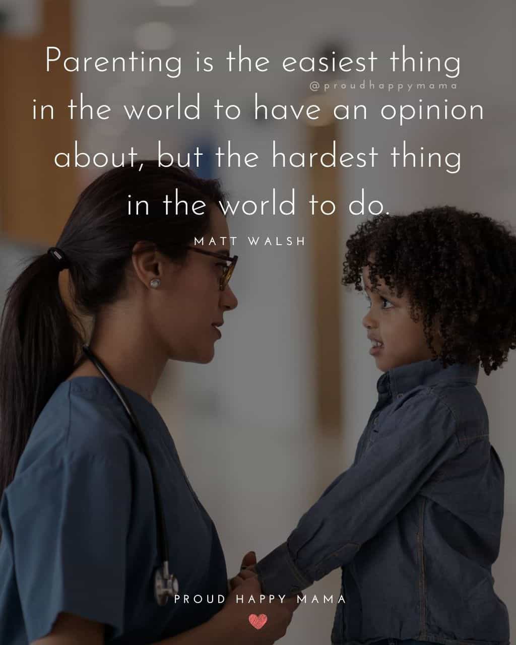 Parenting Quotes - Parenting is the easiest thing in the world to have an opinion about, but the hardest thing in the world to do.’ – Matt
