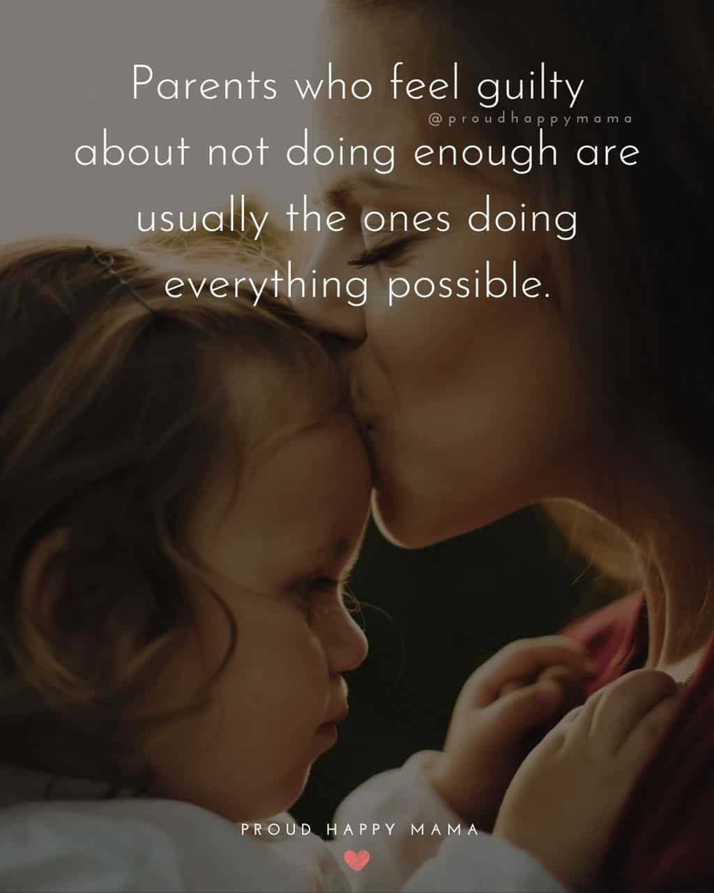 Parenting Quotes - Parents who feel guilty about not doing enough are usually the ones doing everything possible.’
