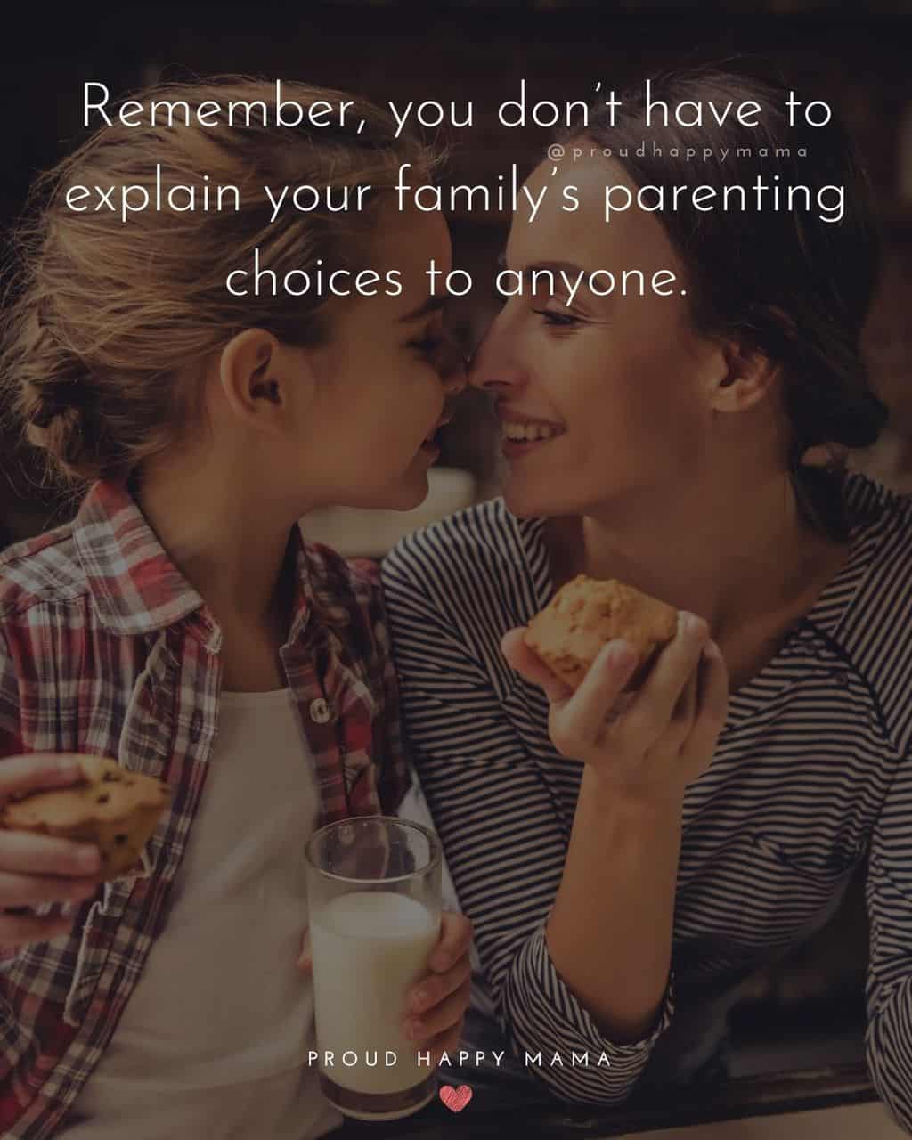 Parenting Quotes - Remember, you don’t have to explain your family’s parenting choices to anyone.’