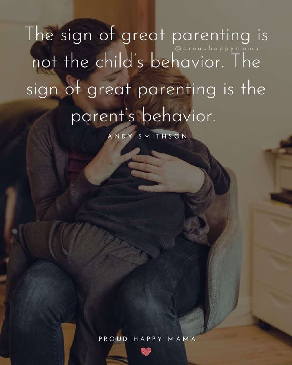 Parenting Quotes - The sign of great parenting is not the child’s behavior. The sign of great parenting is the parent’s behavior.’ – Andy Smithson