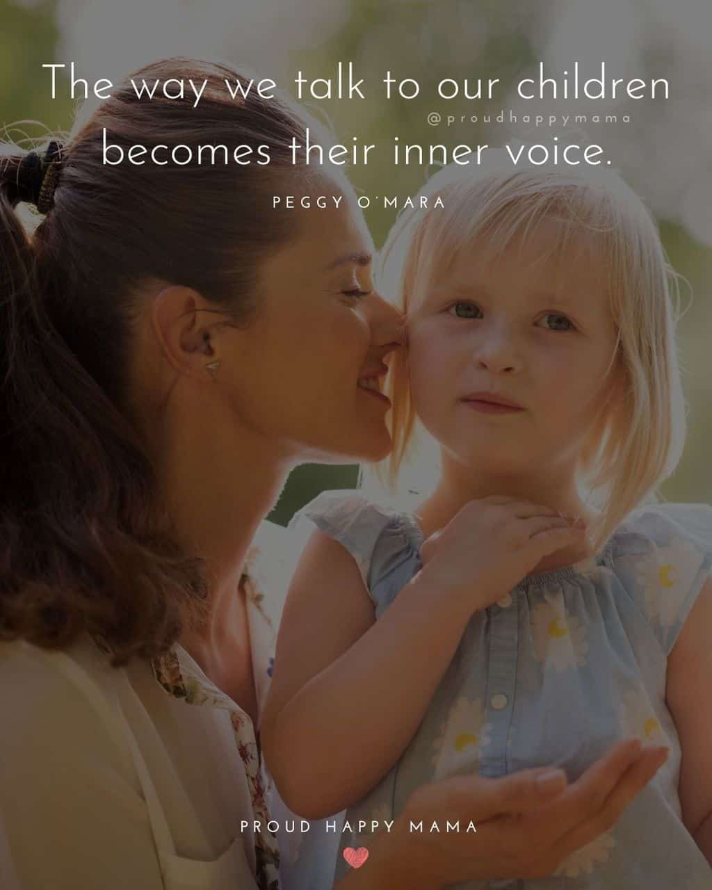 Parenting Quotes - The way we talk to our children becomes their inner voice.’ – Peggy O’Mara