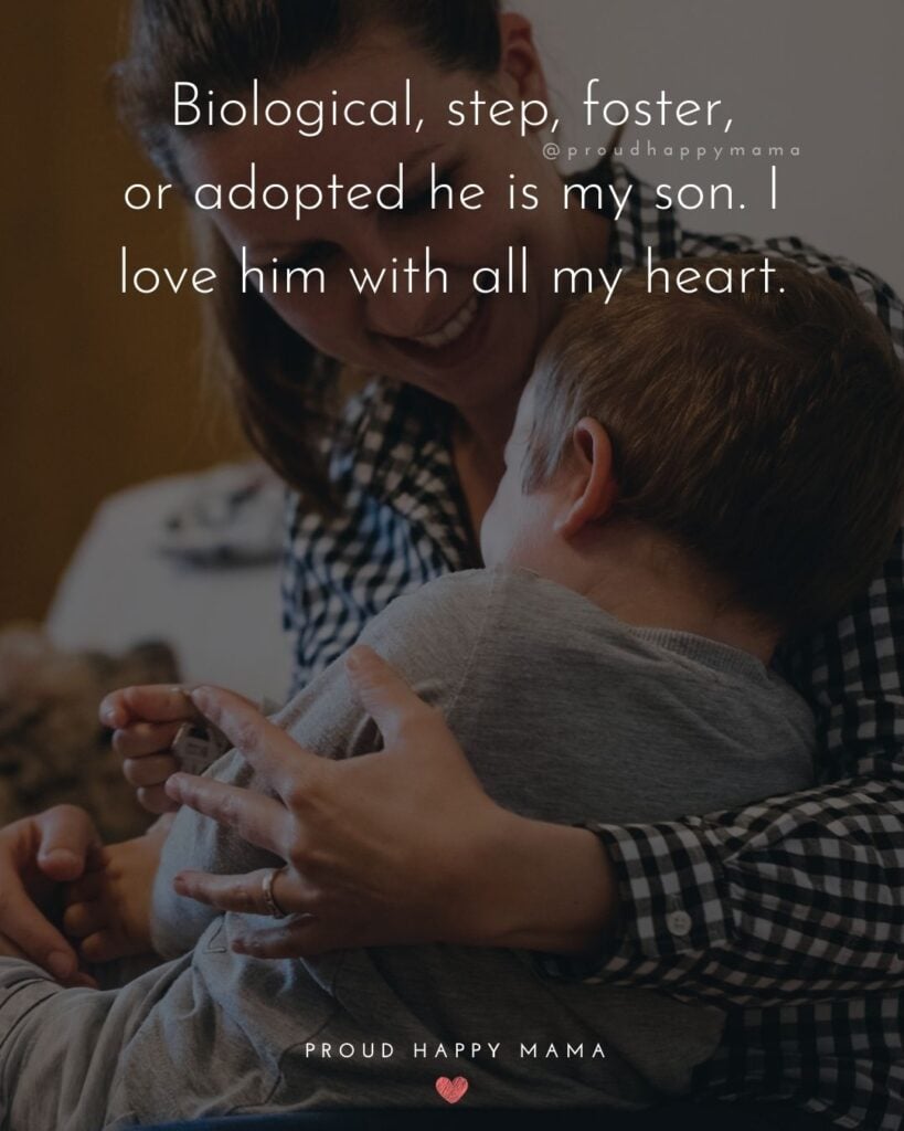 Step Son Quotes - Biological, step, foster, or adopted he is my son. I love him with all my heart.’