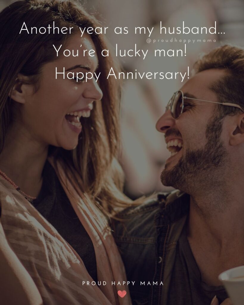 Wedding Anniversary Wishes For Husband - Another year as my husband…You’re a lucky man! Happy Anniversary!