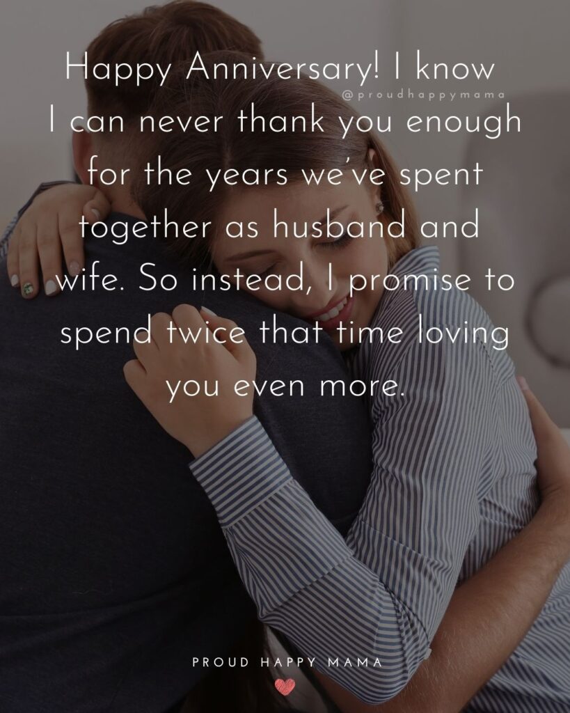 Wedding Anniversary Wishes For Husband - Happy Anniversary! I know I can never thank you enough for the years we’ve spent together as husband and