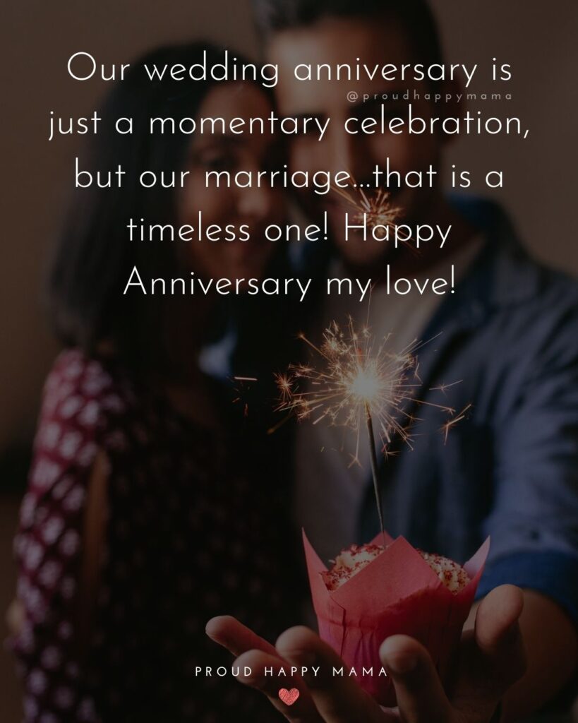 Wedding Anniversary Wishes For Husband - Our wedding anniversary is just a momentary celebration, but our marriage…that is a timeless one! Happy