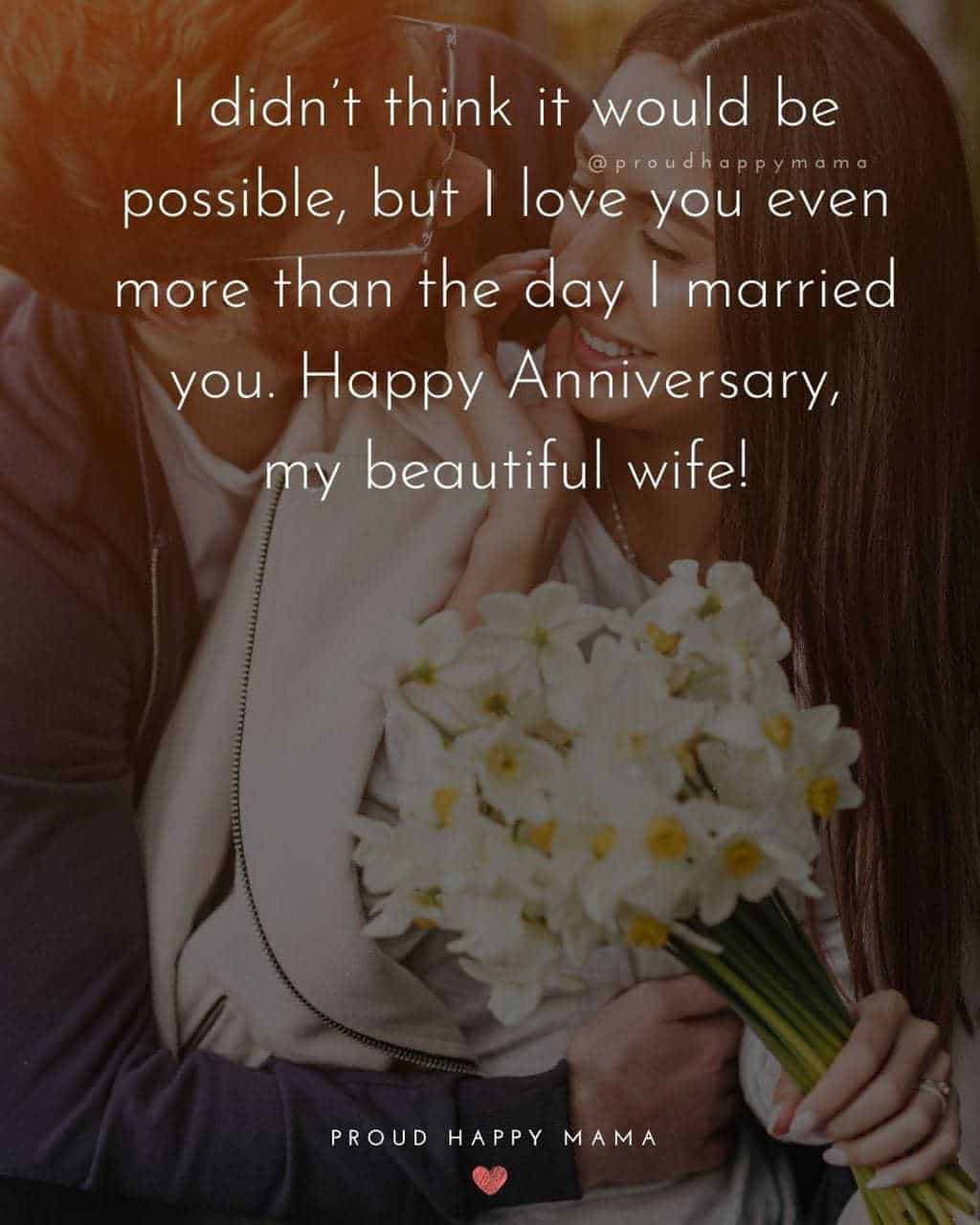 Wedding Anniversary Wishes For Wide - I didnt think it would be possible, but I love you even more than the day I married you. Happy Anniversary my beautiful wife!