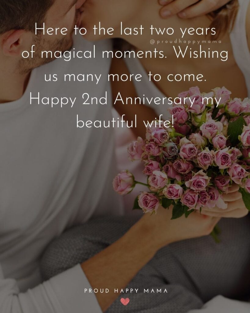 Wedding Anniversary Wishes For Wife - Here to the last two years of magical moments. Wishing us many more to come. Happy 2nd Anniversary my beautiful wife!’