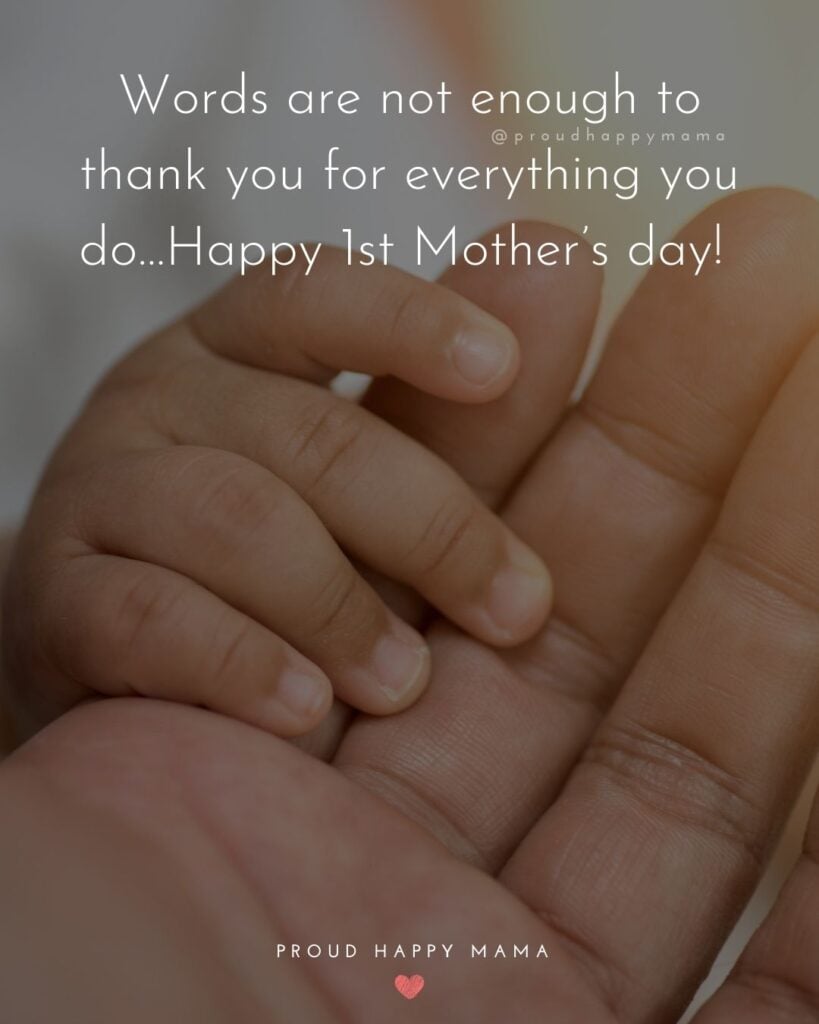 Words are not enough to thank you for everything you do…Happy 1st Mothers day